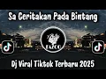 Lagu SA CERITAKAN PADA BINTANG BINTANG / DJ VIRAL TIKTOK TERBARU 2025 YANG BIKIN CANDU  !!! 