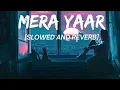 Lagu Mera Yaar [Slowed and Reverb] | Gurnam Bhullar | Lekh | Lofi Music