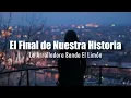 [LETRA] La Arrolladora Banda El Limón - El Final de Nuestra Historia