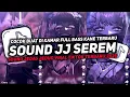 Lagu DJ SOUND JJ SEREM V11 FULL BASS GACOR KANE COCOK BUAT KAMAR MENGKANE VIRAL TIKTOK TERBARU 2025🎧