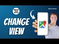 How to Change Google Maps View