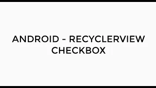 ANDROID - RECYCLERVIEW CHECKBOX TUTORIAL IN JAVA