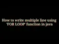 How to write multiple line using for loop function in java java for loop