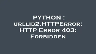 PYTHON urllib2 HTTPError HTTP Error 403 Forbidden