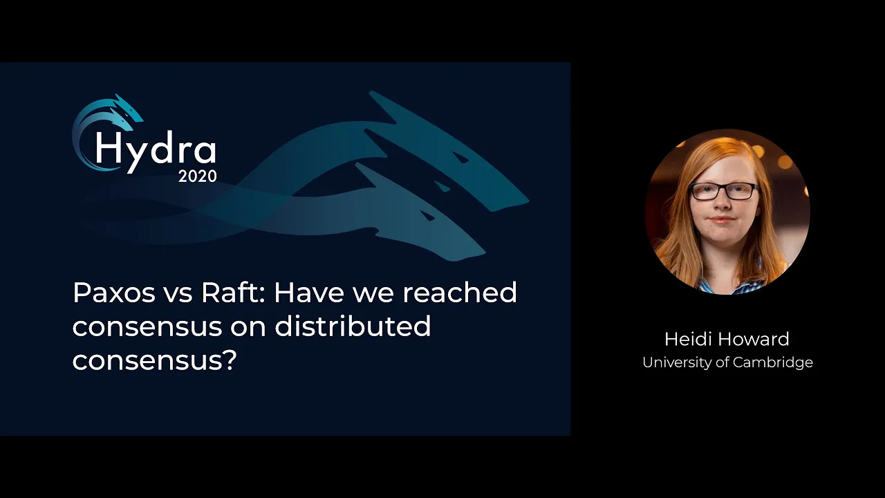 Heidi Howard — Paxos vs Raft: Have we reached consensus on distributed consensus?