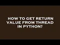 How to get return value from thread in python