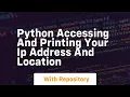 Python accessing and printing your ip address and location