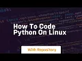 how to code python on linux