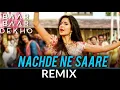 Download Lagu DJ CHETAS-NACHDE NE SAARE (baar baar dekho)