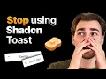 Stop using Shadcn Toast Try THIS Instead