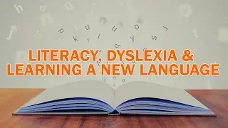 Literacy, Dyslexia & Learning a New Language
