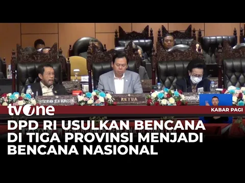 DPD RI Usulkan Bencana di 3 Provinisi Menjadi Bencana Nasional
