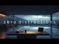 Focus Music • Zero Distractions for Deep Work and Creative Flow