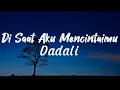 Download Lagu Dadali - Di Saat Aku Mencintaimu (Lyrics)