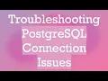 Troubleshooting PostgreSQL Connection Issues