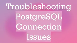 Troubleshooting PostgreSQL Connection Issues