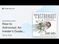 How to Astronaut An Insider s Guide to Leaving by Terry Virts book