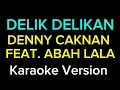 Download Lagu DELIK DELIKAN - DENNY CAKNAN FEAT. ABAH LALA ( Karaoke Version )