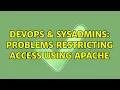 DevOps SysAdmins Problems restricting access using Apache 2 Solutions