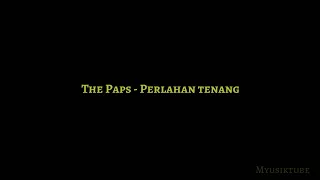 Download The Paps - Perlahan Tenang (Lirik) MP3