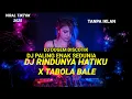 Download Lagu DJ PALING ENAK SEDUNIA 2025 | DJ RINDUNYA HATIKU X TABOLA BALE || DJ FUNKOT PALING DICARI 2025