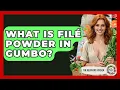 What Is File Powder In Gumbo - The Recovery Kitchen