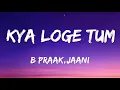 Lagu Kya Loge Tum (Lyrics) Akshay Kumar | Amyra Dastur | BPraak | Jaani | Arvindr Khaira | Zohrajabeen