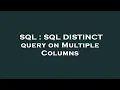 SQL SQL DISTINCT query on Multiple Columns