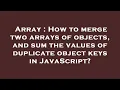 Array How to merge two arrays of objects and sum the values of duplicate object keys in JavaScrip