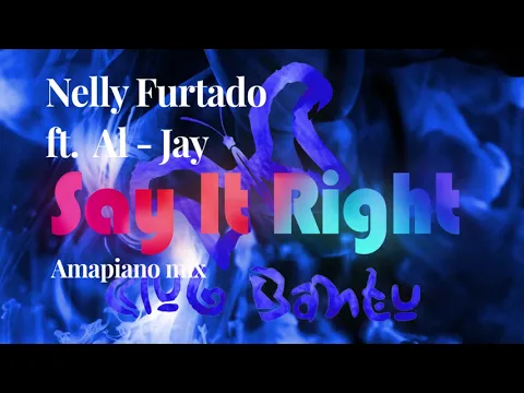 Download MP3 Say It Right (Amapiano Remix) | Nelly Furtado ft. Al-Jay