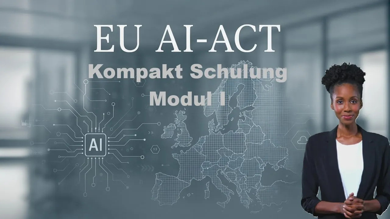 EU AI-Act Kompakt Schulung: Modul I - Einf&uuml;hrung und &Uuml;bersicht (GER)