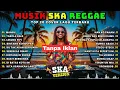 Download Lagu FULL ALBUM REGGAE INDONESIA 2025 - Kumpulan Lagu Cover SKA Terbaru \u0026 Terpopuler