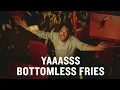 YAAASSS Bottomless Fries