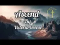 Ascend (lyrics) by Victoria Orenze (ft Nathaniel Bassey: trumpet call)