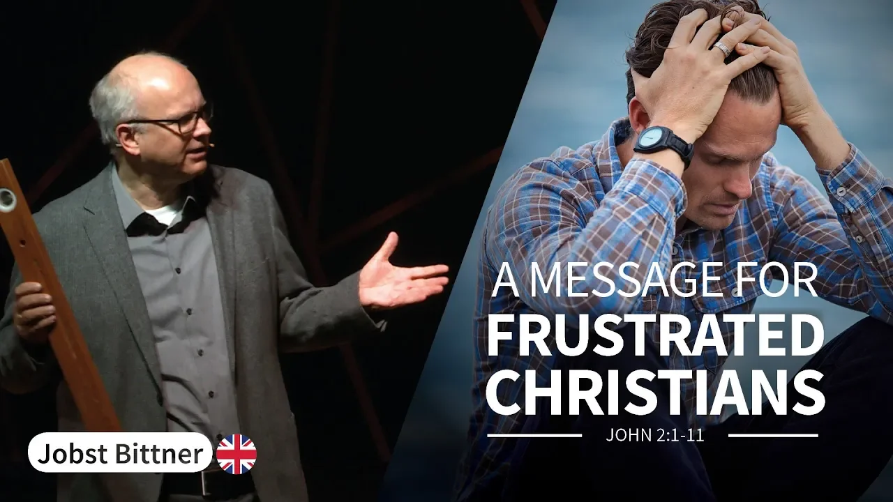 JOBST BITTNER - A Message for Frustrated Christians [John 2:1-11]