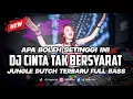 Download Lagu DJ CINTA TAK BERSYARAT!!!JUNGLE DUTCH TERBARU FULL BASS (APA BOLEH SETINGGI INI)