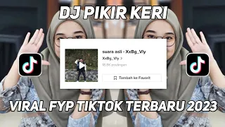Download DJ PIKIR KERI | SOUND MENGKANE VIRAL FYP TIKTOK 2023 SOUND XxBg_Vly MP3