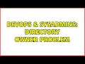 DevOps SysAdmins directory owner problem 2 Solutions