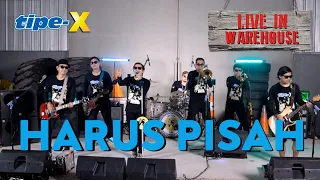 Download TIPE-X - HARUS PISAH - LIVE IN WAREHOUSE MP3
