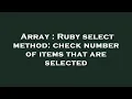 Array Ruby select method check number of items that are selected