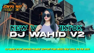 Download DJ WAHID V2 BY ENYENG PROJECT SUPPORT FIAN MUSIC NEW VIRAL TIK TOK 2024 MP3
