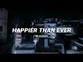 ♪ Billie Eilish - Happier Than Ever | slowed \u0026 reverb (Lyrics)