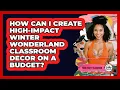How Can I Create High-impact Winter Wonderland Classroom Decor On A Budget - Your Crafty Classroom