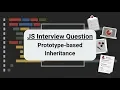 JavaScript Interview Question Prototypes and Prototype-based Inheritance
