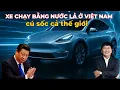 Lagu Toàn Cảnh Xe Chạy Bằng Nước Lã Ở Việt Nam Khiến Mỹ, Nhật, Đức Sững Sờ