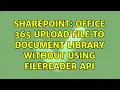 Sharepoint Office 365 Upload file to Document Library without using FileReader API 2 Solutions