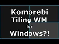 Komorebi - A Tiling Window Manager for Windows