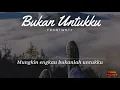 Download Lagu Fourtwnty - Bukan Untukku (Lirik Video)