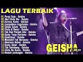 Lagu Geisha Full Album Terbaik \u0026 Terpopuler Yang Gak bosen Didengar Sepanjang Masa/PergiSaja