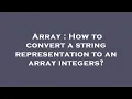 Array How to convert a string representation to an array integers